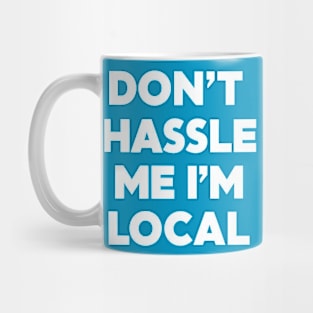 Don't Hassle Me I'm Local Mug